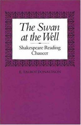 The Swan at the Well: Shakespeare Reading Chaucer 0300033494 Book Cover