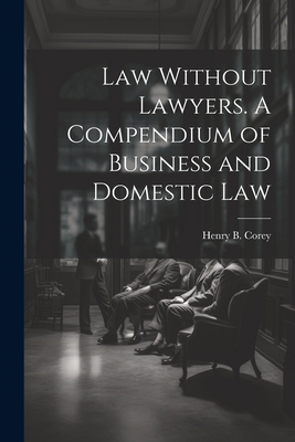 Law Without Lawyers. A Compendium of Business a... 1021888214 Book Cover