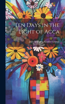 Ten Days in the Light of Acca 1020398493 Book Cover