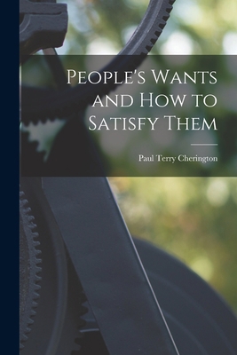 People's Wants and How to Satisfy Them 1014840171 Book Cover
