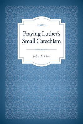 Praying Luther's Small Catechism 0758654820 Book Cover