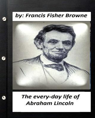 The every-day life of Abraham Lincoln.by Franci... 1530455375 Book Cover