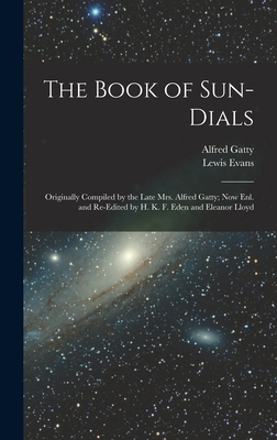 The Book of Sun-Dials: Originally Compiled by t... 1016206186 Book Cover
