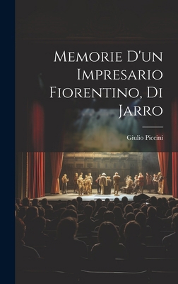 Memorie d'un impresario fiorentino, di Jarro [Italian] 1019928875 Book Cover