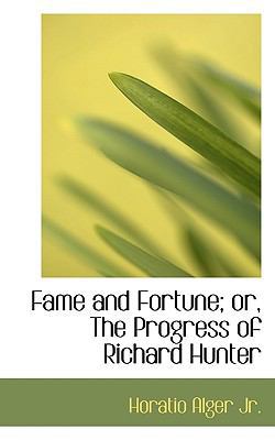 Fame and Fortune; Or, the Progress of Richard H... 1116667258 Book Cover