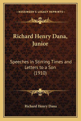 Richard Henry Dana, Junior: Speeches in Stirrin... 1166334988 Book Cover