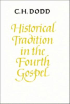 Historical Tradition in the Fourth Gospel 0521291232 Book Cover