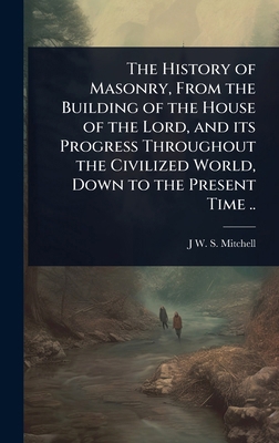 The History of Masonry, From the Building of th... 1024101339 Book Cover