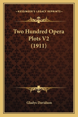 Two Hundred Opera Plots V2 (1911) 1165785668 Book Cover
