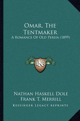 Omar, The Tentmaker: A Romance Of Old Persia (1... 1163983179 Book Cover