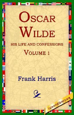 Oscar Wilde, His Life and Confessions, Volume 1 1595400206 Book Cover