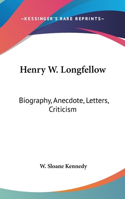 Henry W. Longfellow: Biography, Anecdote, Lette... 0548107505 Book Cover