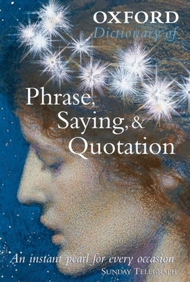 Oxford Dictionary of Phrase, Saying, & Quotation 0192806505 Book Cover