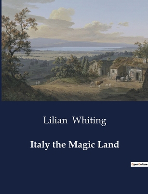 Italy the Magic Land: The Renaissance and Moder... B0CT2GXN1G Book Cover