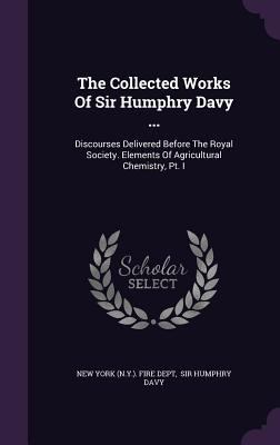 The Collected Works Of Sir Humphry Davy ...: Di... 1346560404 Book Cover