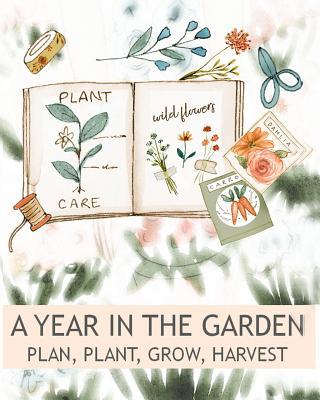 A Year In The Garden Plan, Plant, Grow, Harvest 171998283X Book Cover