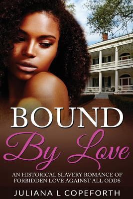Bound By Love: An Historical Slavery Romance of... 1534652221 Book Cover
