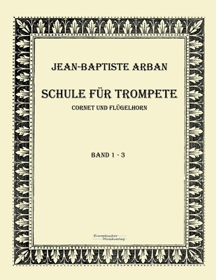 Arban Schule für Trompete: Teil 1 - 3 [German] 3956980859 Book Cover