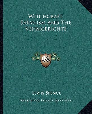 Witchcraft, Satanism And The Vehmgerichte 1162841591 Book Cover