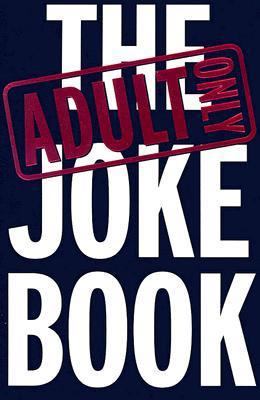 The Adult Only Joke Book B002KPQ2HS Book Cover