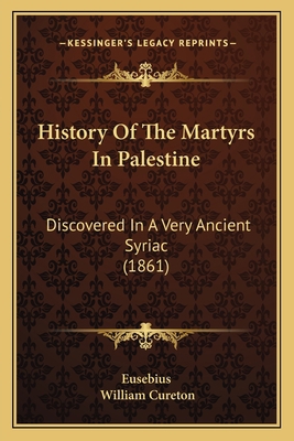 History Of The Martyrs In Palestine: Discovered... 1165475626 Book Cover
