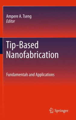Tip-Based Nanofabrication: Fundamentals and App... 1441998985 Book Cover