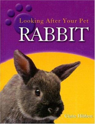 Rabbit (Looking After Your Pet) 1583404325 Book Cover