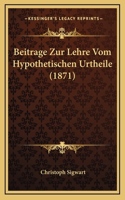 Beitrage Zur Lehre Vom Hypothetischen Urtheile ... [German] 1168868238 Book Cover