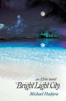Bright Light City: an Elvis novel 0595394590 Book Cover