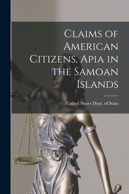 Claims of American Citizens, Apia in the Samoan... 1016661215 Book Cover