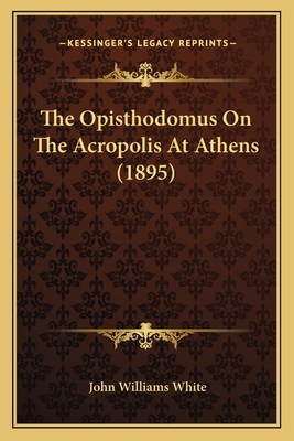 The Opisthodomus On The Acropolis At Athens (1895) 1166926311 Book Cover