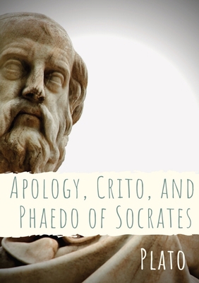 Apology, Crito, and Phaedo of Socrates: A dialo... 2382748575 Book Cover