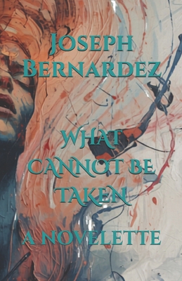 What Cannot Be Taken: A Novelette B0H1C5TPS7 Book Cover