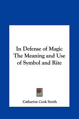 In Defense of Magic the Meaning and Use of Symb... 1161363173 Book Cover
