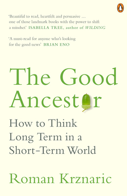 The Good Ancestor: How to Think Long Term in a ... 0753554518 Book Cover