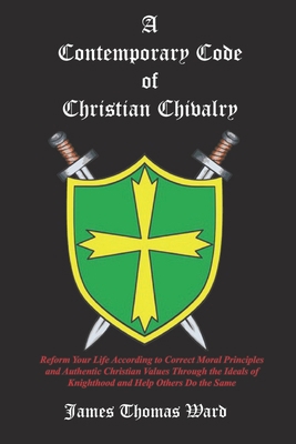 A Contemporary Code of Christian Chivalry 1724583948 Book Cover