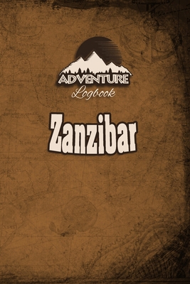 Adventure Logbook - Zanzibar: Travel Journal or Travel Diary for your travel memories. With travel quotes, travel dates, packing list, to-do list, ... important information and travel games.
