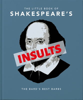 The Little Book of Shakespeare's Insults: The B... 1911610740 Book Cover