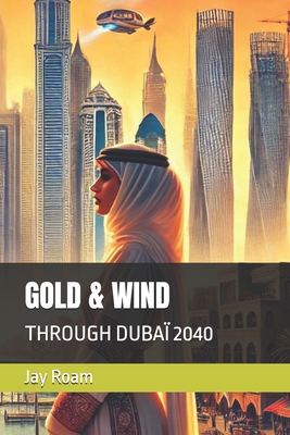 Gold & Wind: Through Dubaï 2040 B0FD2Y28Z8 Book Cover