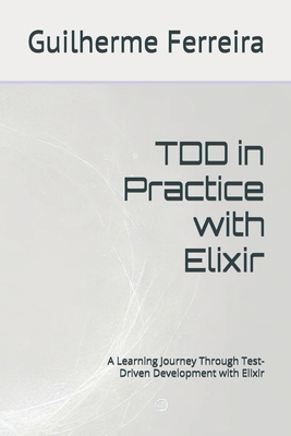 TDD in Practice with Elixir: A Learning Journey... B0CVVCYR85 Book Cover