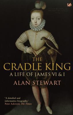 The Cradle King: A Life of James VI & I 1845951603 Book Cover