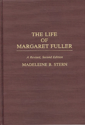 The Life of Margaret Fuller: A Revised 0313275262 Book Cover