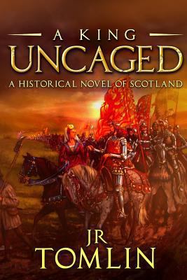 A King Uncaged: A Historical Novel of Scotland 1790935903 Book Cover