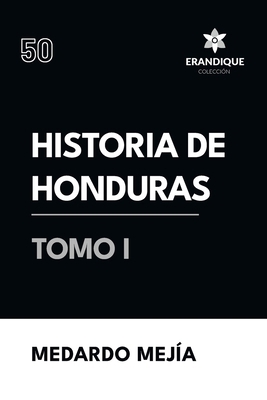 Historia de Honduras Tomo I [Spanish] B0D8K2QNPN Book Cover