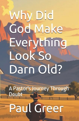 Why Did God Make Everything Look So Darn Old?: ... B0FTM575PR Book Cover