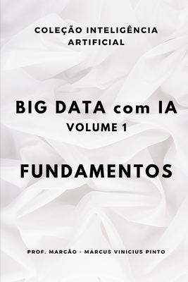 Big Data Com Ia - Volume 1 - Fundamentos [Portuguese] B0DLPBWSQ5 Book Cover