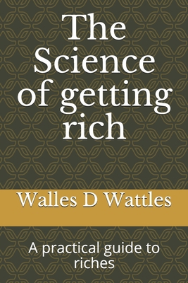 The Science of getting rich: A practical guide ... 1660060419 Book Cover