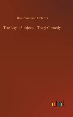 The Loyal Subject, a Tragi-Comedy 3752385952 Book Cover