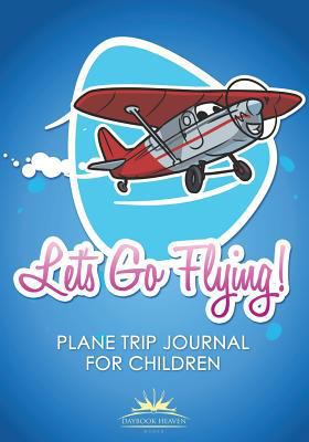 Let's Go Flying! Plane Trip Journal for Children 1683236335 Book Cover