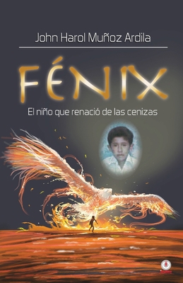 Fénix: El niño que renació de las cenizas [Spanish] 1685741908 Book Cover